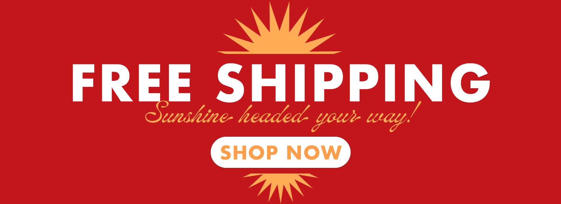 Free Shiping Sunshine Headed Your Way. Shop now! 