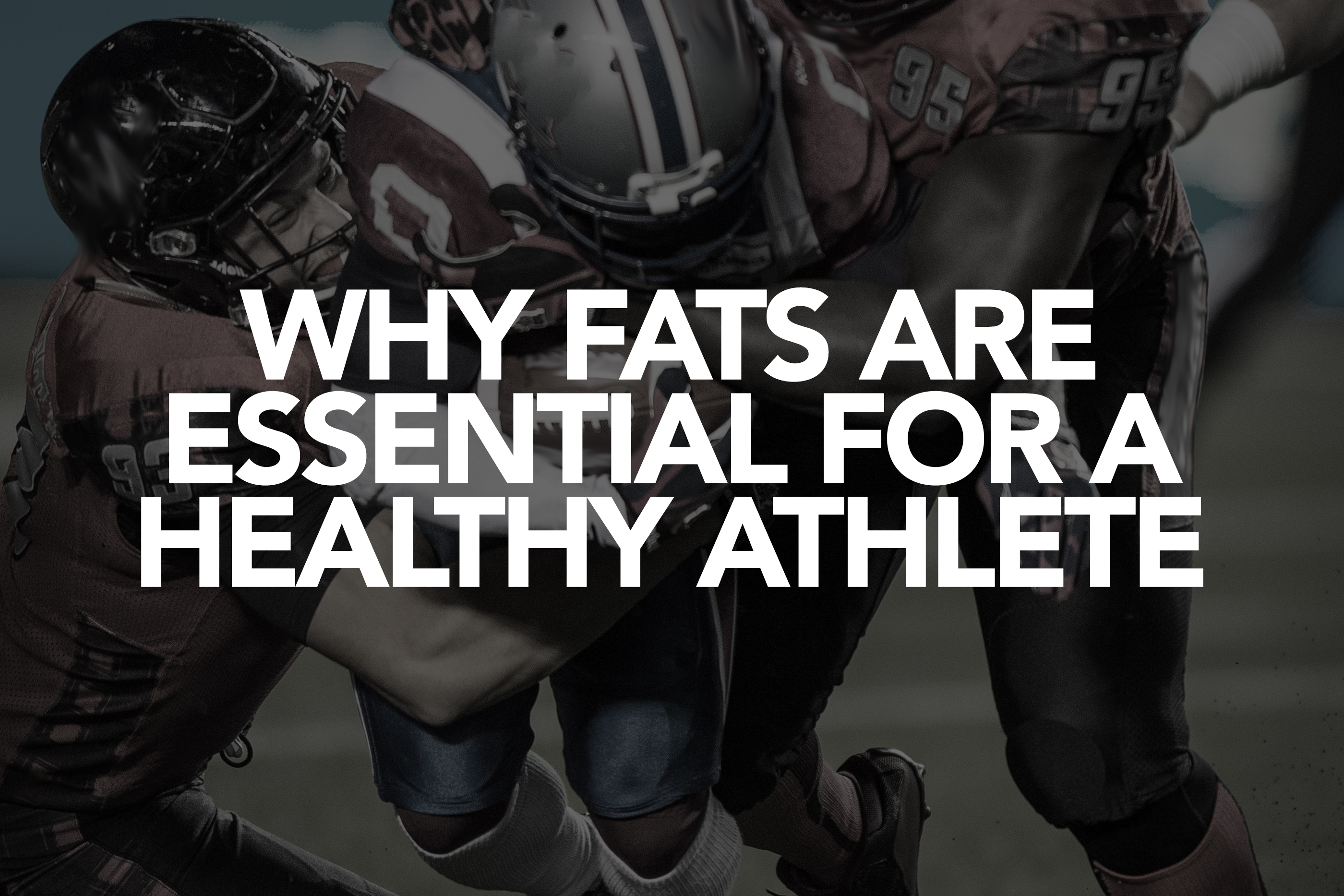 WHY FAT IS ESSENTIAL FOR A HEALTHY ATHLETE