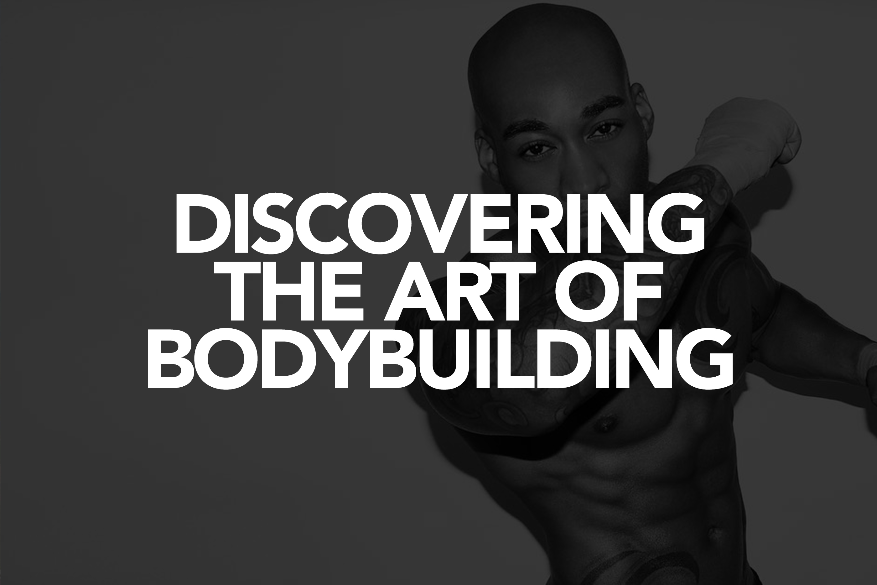 Discovering  the Art of Bodybuilding