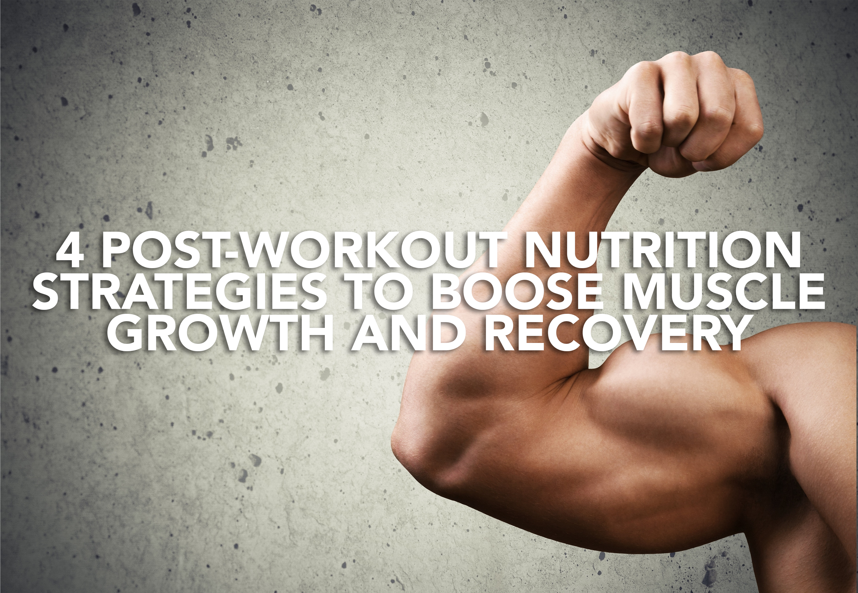 4 Post-Workout Nutrition Strategies to Boost Muscle Growth and Recovery