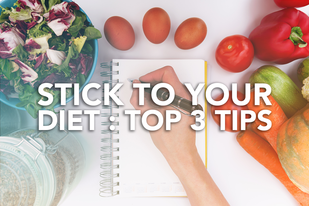 Stick to Your Diet: Top 3 Tips