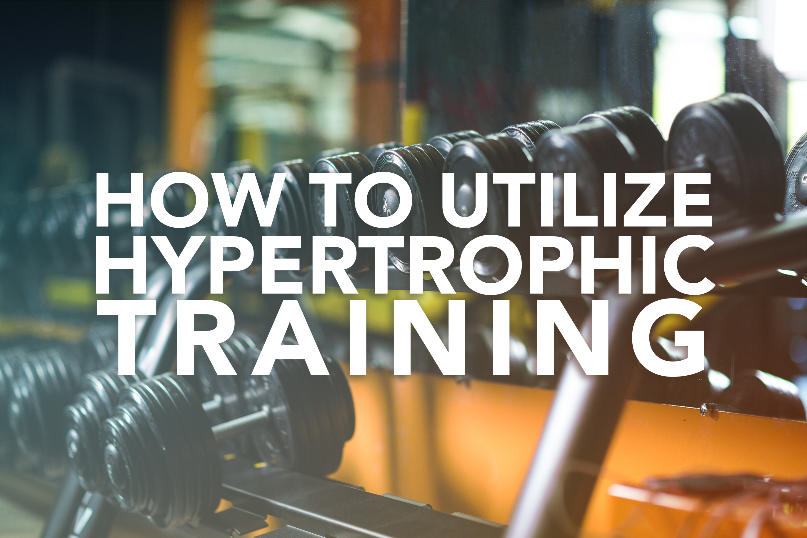 How to Utilize Hypertrophic Training