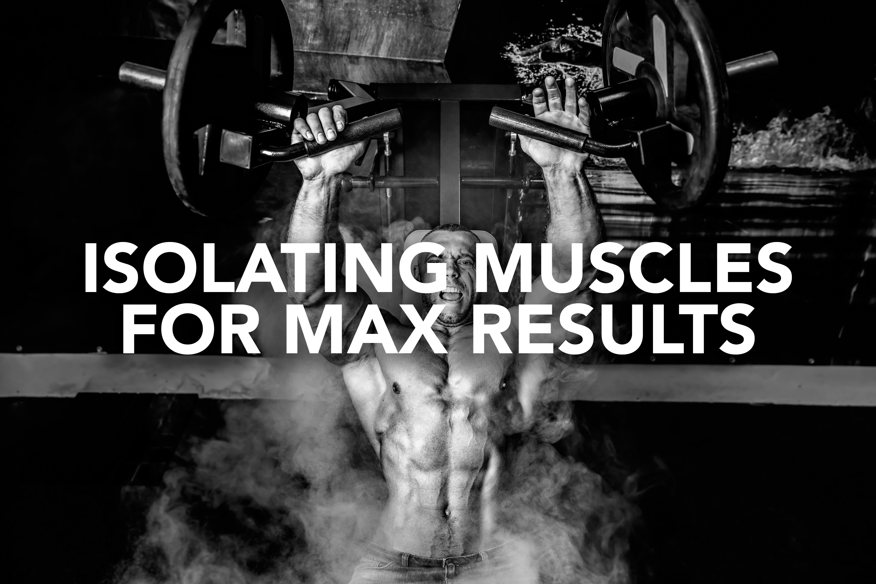 Isolating Muscles for Max Results