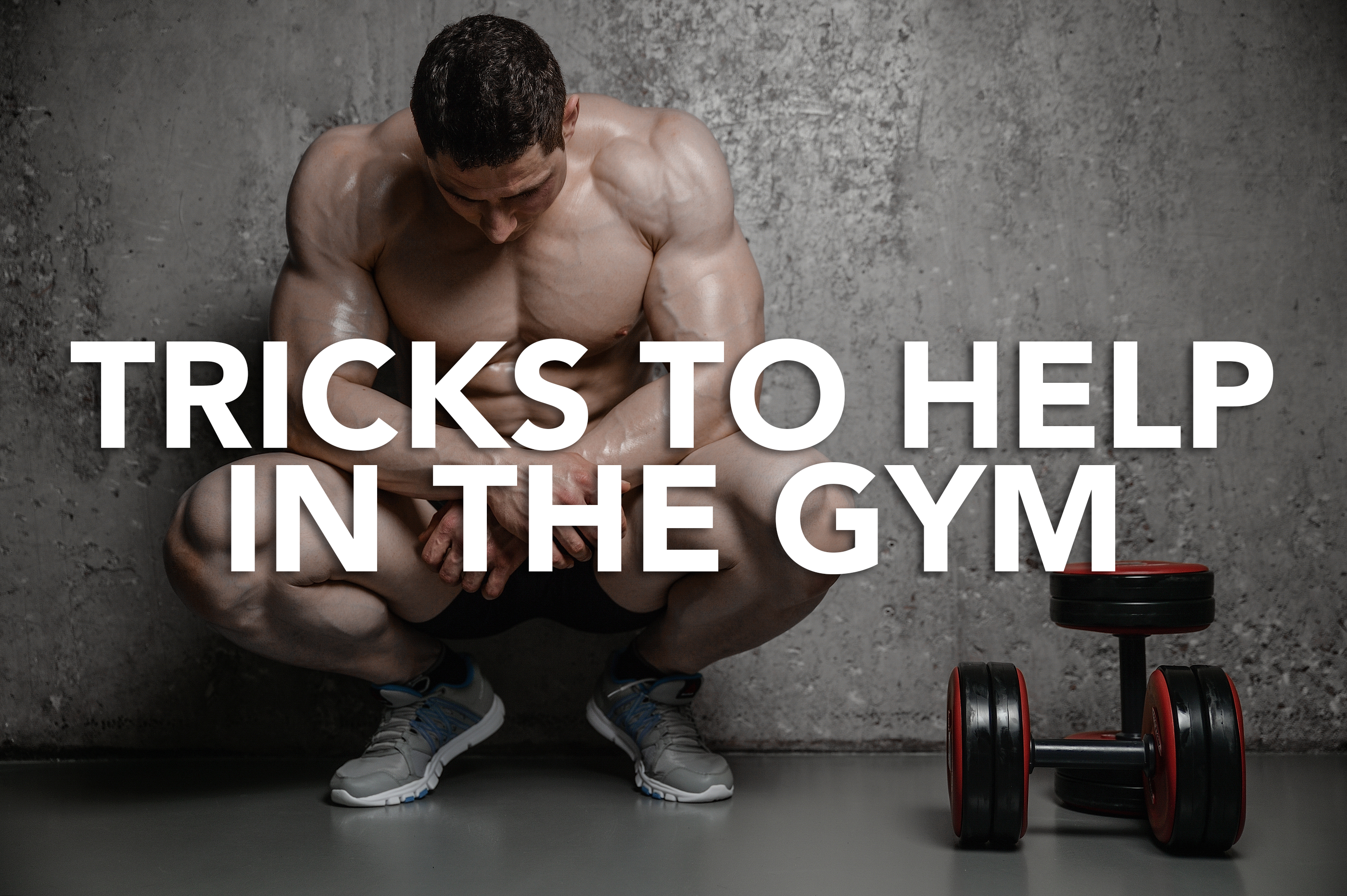 Tricks to Help in the Gym