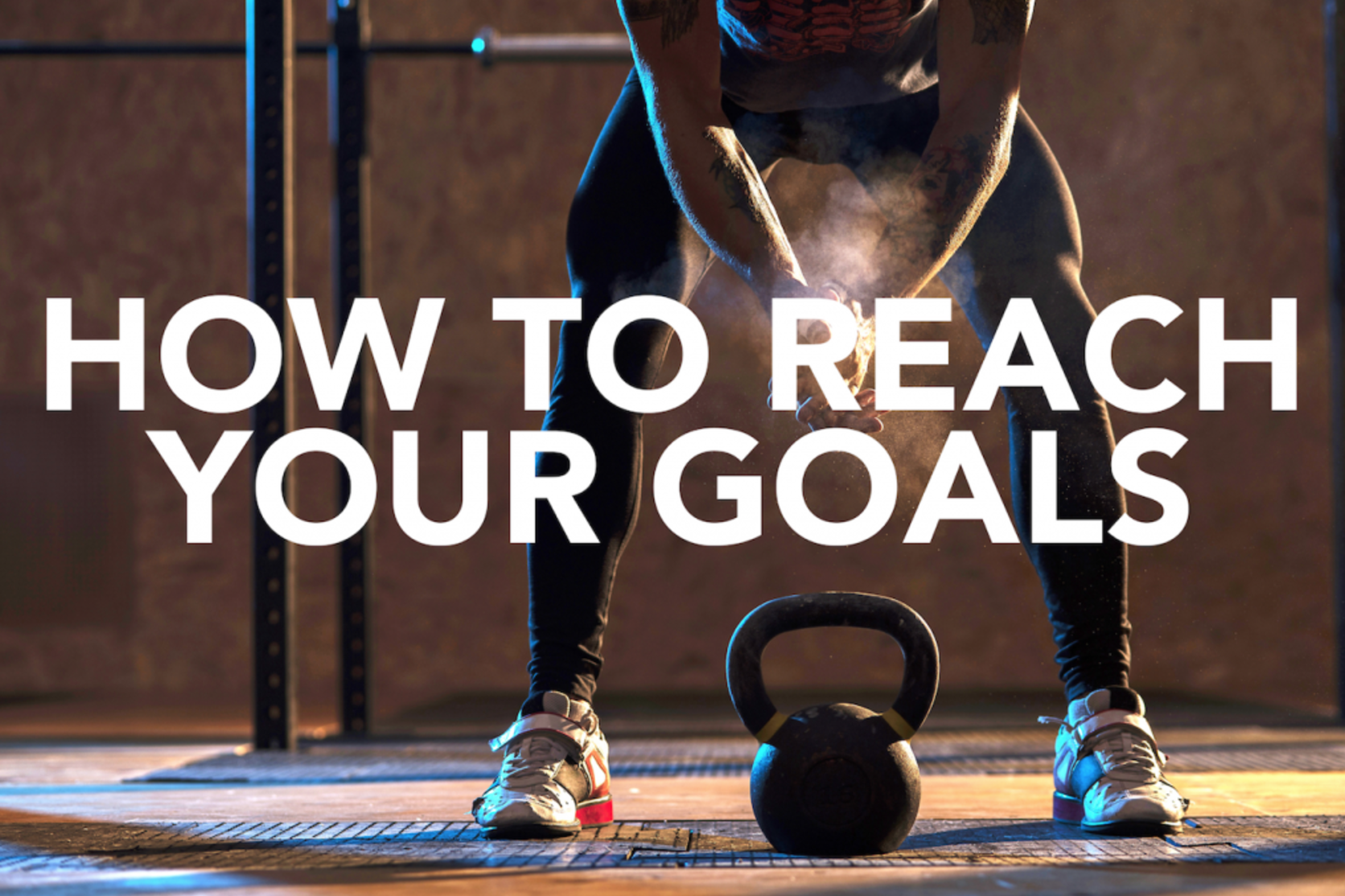 How to Reach Your Goals