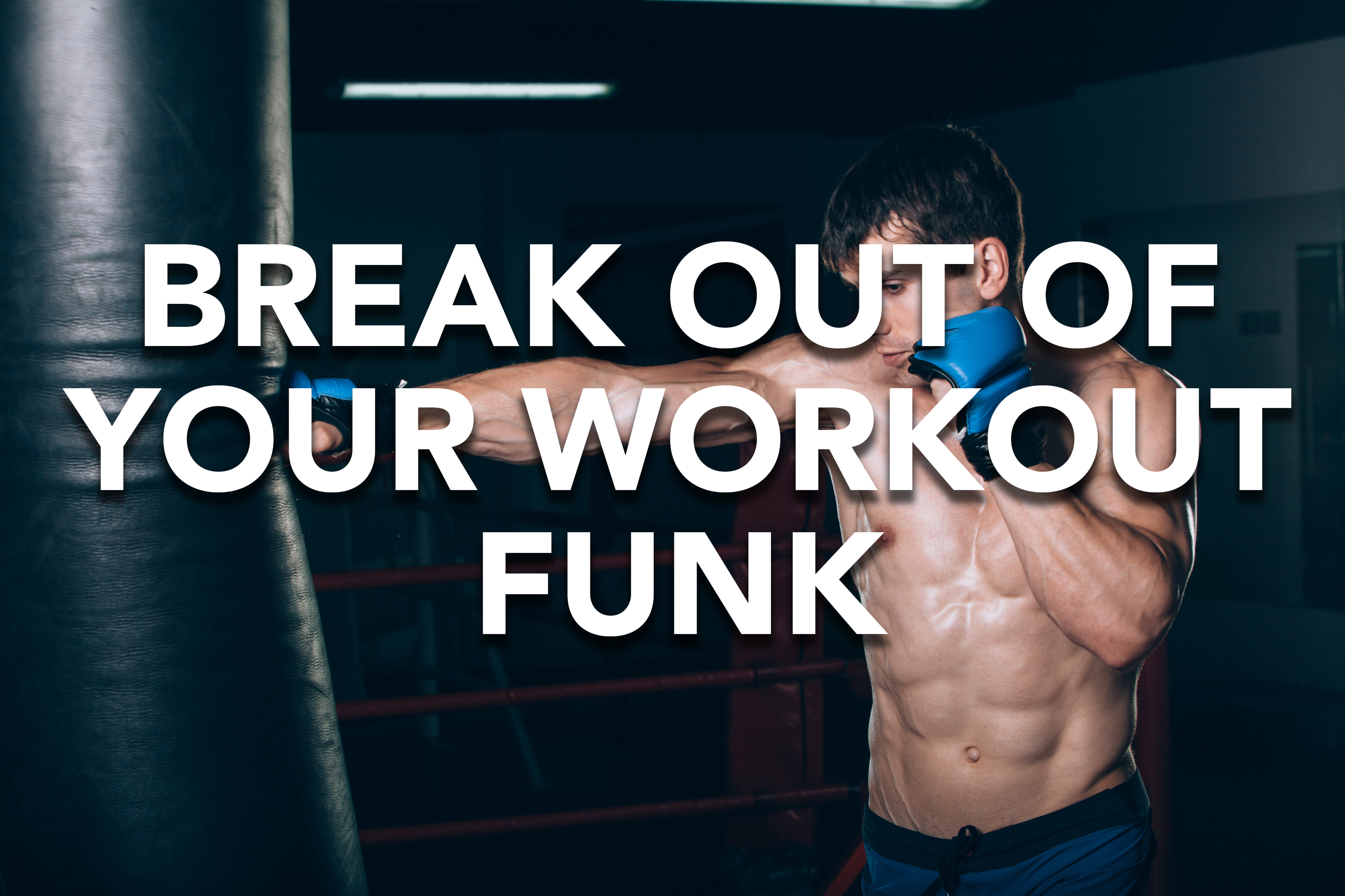 How to Break Out of a Workout Funk