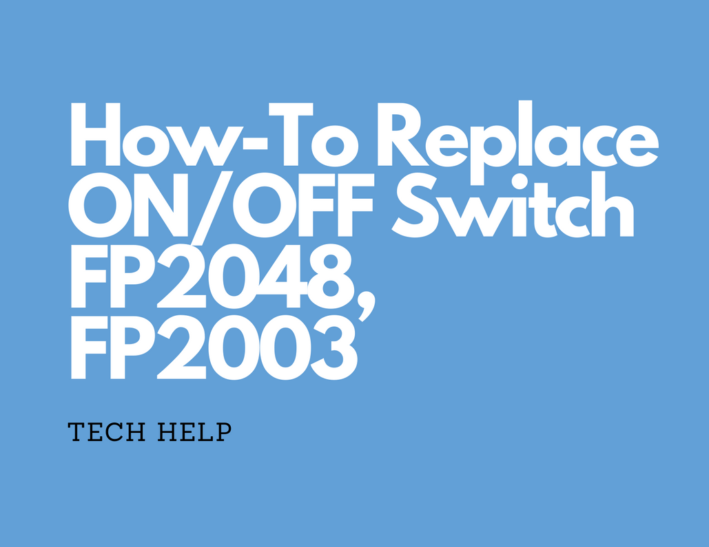 How-To Replace ON/OFF Switch - FP2048, FP2003
