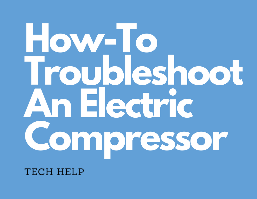 How-To Troubleshoot An Electric Compressor