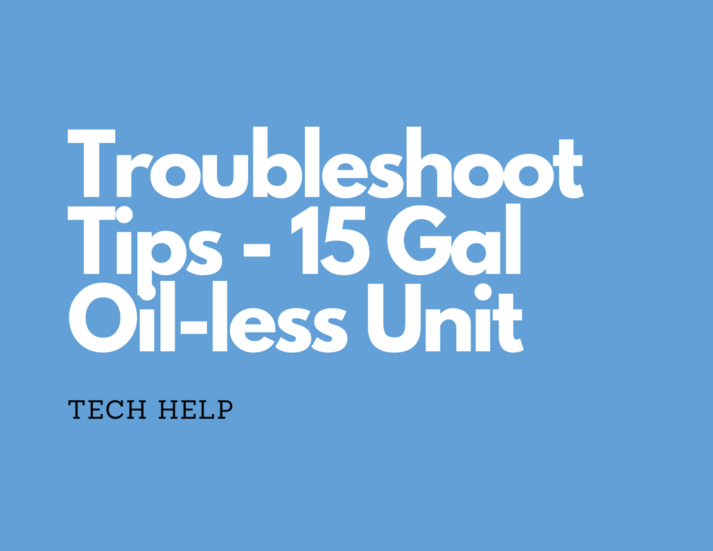 Troubleshoot Tips - 15 Gal Kobalt Oilless Unit