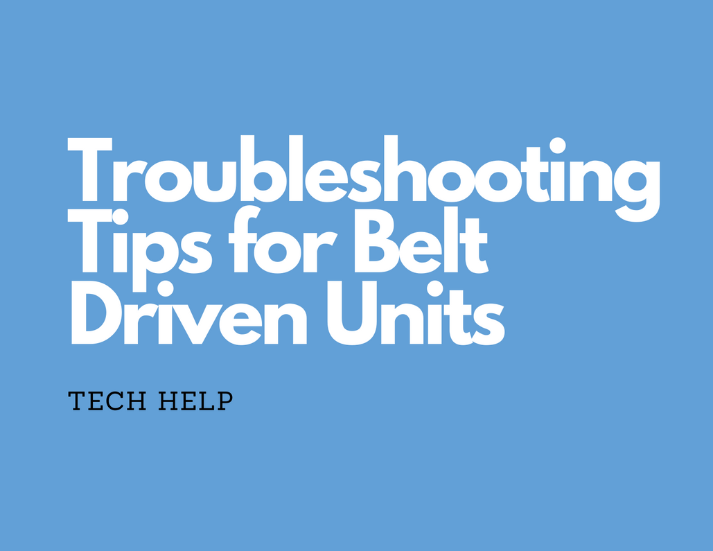 Troubleshooting Tips for Belt Driven Units