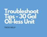 Troubleshoot Tips - 30 Gal Kobalt Oilless Unit