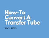 How-To Convert A Transfer Tube