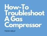 How-To Troubleshoot A Gas Compressor