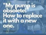 My pump is obsolete. How to replace it with a new one.