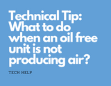 Technical Tip: What to do when an oil free unit is not producing air?