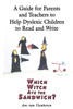 A Guide For Parents and Teachers to Help Dyslexic Children to Read and Write: Which Witch Ate the Sandwich?