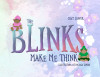 The Blinks Make Me Think