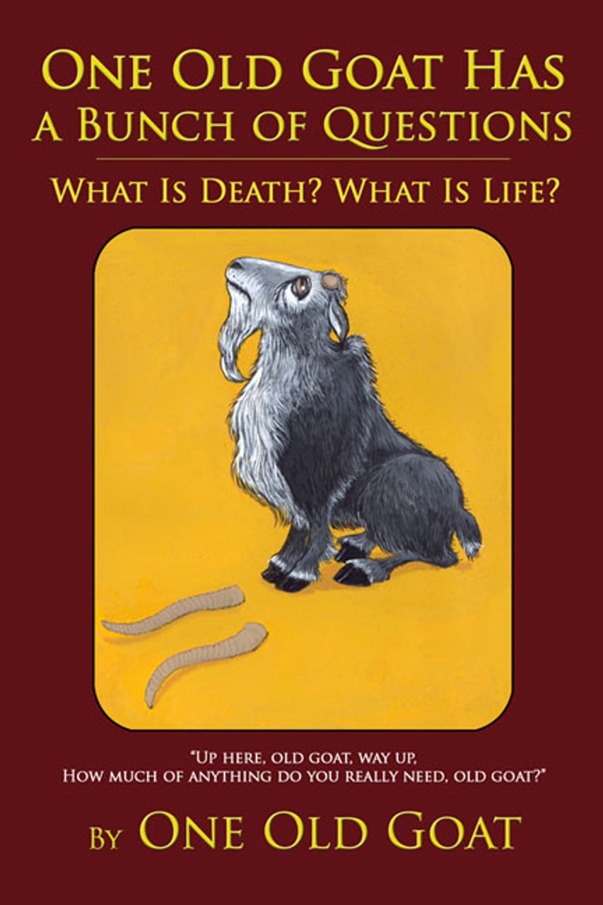 One Old Goat Has a Bunch of Questions: What Is Death? What Is Life? -  Dorrance Bookstore