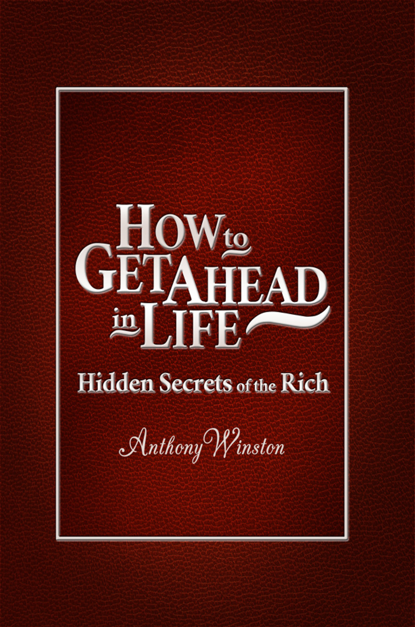 How To Get Ahead In Life Hidden Secrets Of The Rich Dorrance Bookstore How To Get Ahead In Life Hidden Secrets Of The Rich Dorrance Bookstore