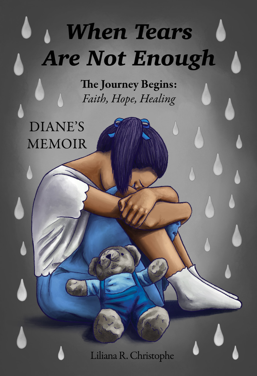 When Tears Are Not Enough: The Journey Begins: Faith, Hope, Healing,  Diane's Memoir - PB