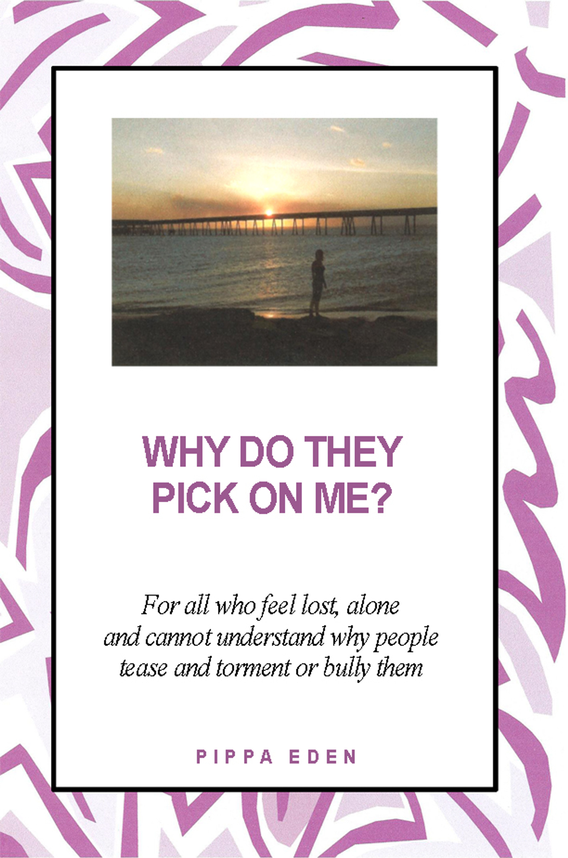 Why Do They Pick on Me? For all who feel lost, alone and cannot