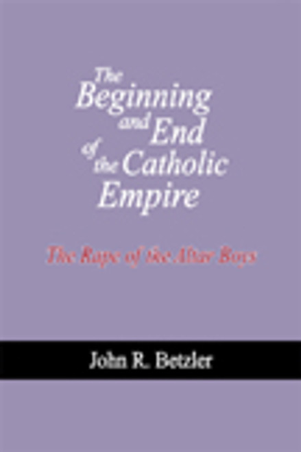 The Beginning and End of the Catholic Empire: The Rape of the Altar Boys