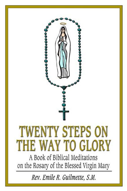 Twenty Steps on the Way to Glory: A Book of Biblical Meditations on the Rosary of the Blessed Virgin Mary