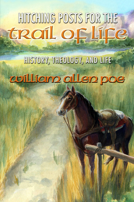 Hitching Posts for the Trail of Life: History, Theology, and Life