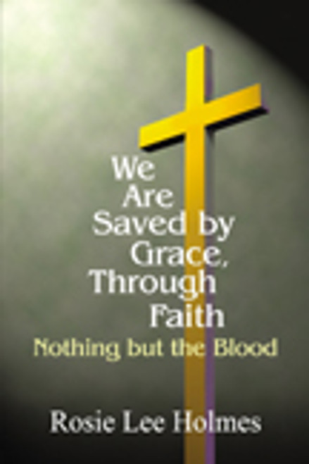 We Are Saved by Grace, Through Faith: Nothing but the Blood