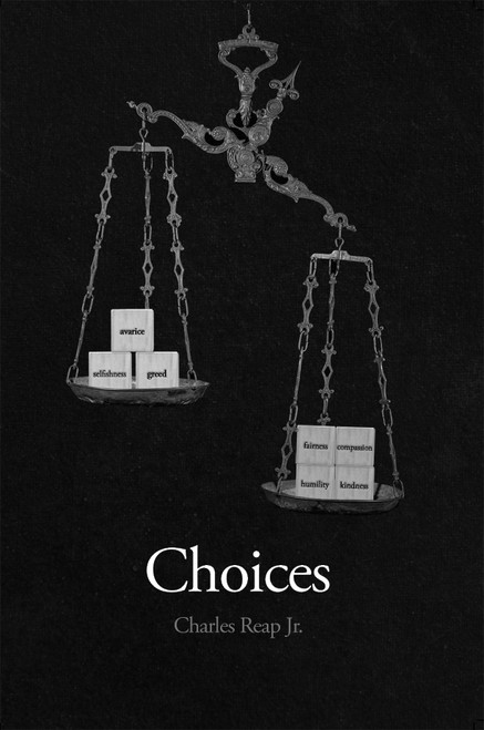 Choices (by Charles Reap Jr.)