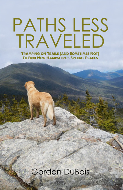 Paths Less Traveled: Tramping on Trails (And Sometimes Not) to Find New Hampshire's Special Places - eBook