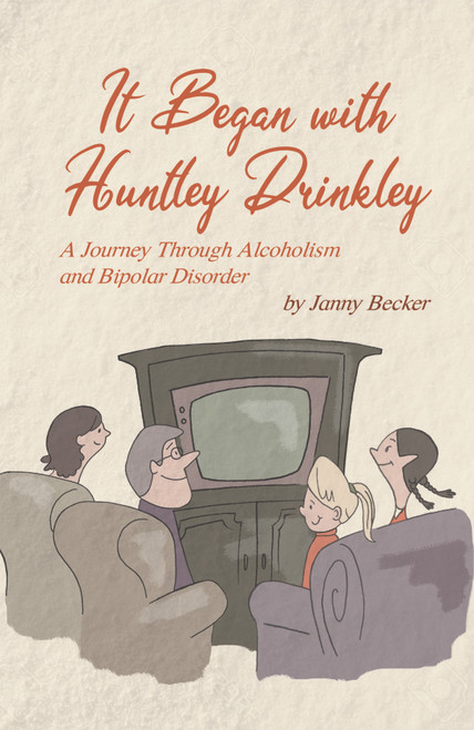 It Began with Huntley Drinkley: A Journey Through Alcoholism and Bipolar Disorder - eBook