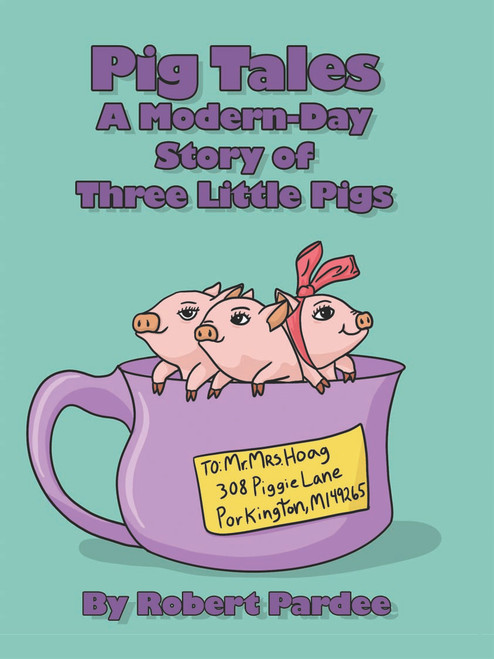 Pig Tales: A Modern-Day Story of Three Little Pigs