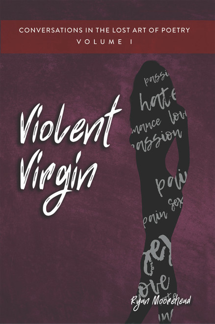 Conversations in the Lost Art of Poetry, Volume I: Violent Virgin