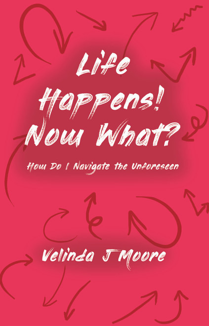 Life Happens! Now What?: How do I navigate the unforeseen - eBook