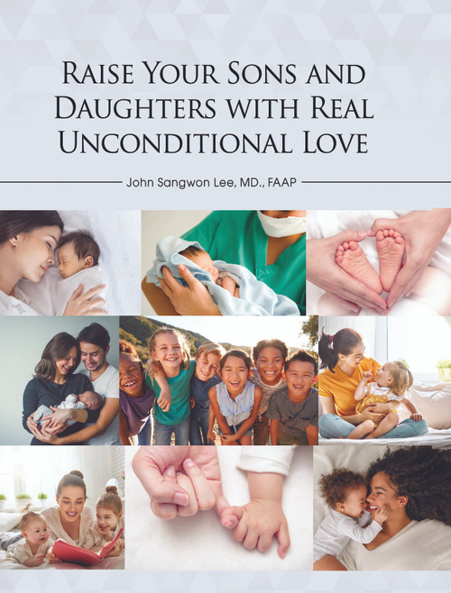 Raise Your Sons and Daughters with Real Unconditional Love 