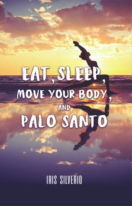Eat, Sleep, Move Your Body, and Palo Santo - eBook