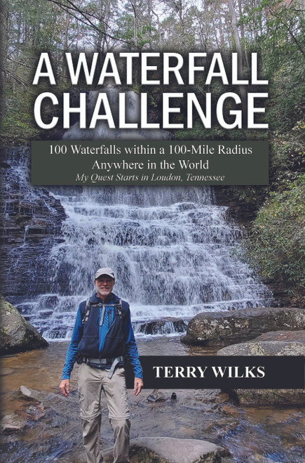 A Waterfall Challenge: 100 Waterfalls within a 100-Mile Radius Anywhere in the World : My Quest Starts in Loudon, Tennessee - eBook