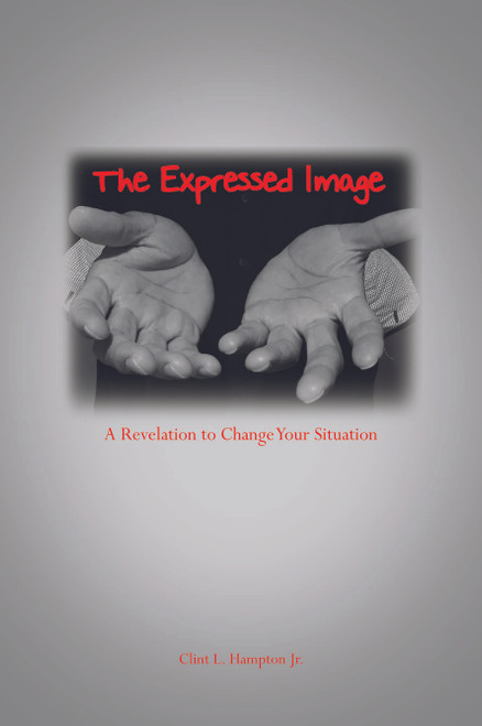 The Expressed Image: A Revelation to Change Your Situation - eBook