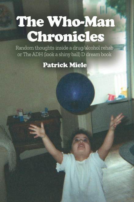 The Who-Man Chronicles: Random thoughts inside a drug/alcohol rehab or The ADH (look a shiny ball) D dream book - eBook
