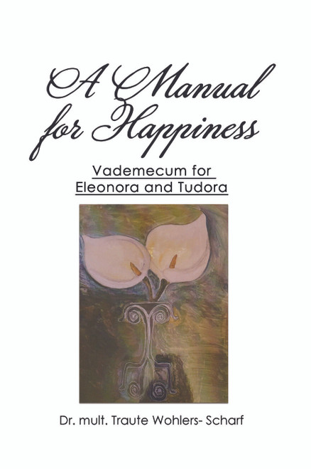 A Manual for Happiness: Vademecum for Eleonora and Tudora - eBook