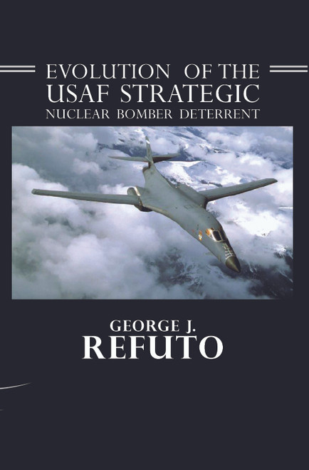 Evolution of the USAF Strategic Nuclear Bomber Deterrent - eBook