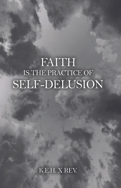 Faith Is the Practice of Self-Delusion