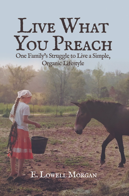 Live What You Preach: One Family's Struggle to Live a Simple, Organic Lifestyle - eBook