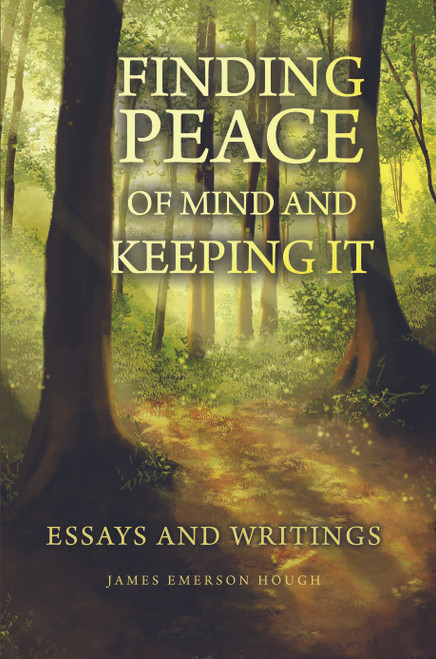 Finding Peace of Mind and Keeping It: Essays and Writings - eBook