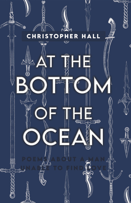 At the Bottom of the Ocean: Poems About A Man Unable To Find Love - eBook