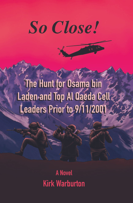 So Close!: The Hunt for Osama bin Laden and Top Al Qaeda Cell Leaders Prior to 9/11/2001 - eBook