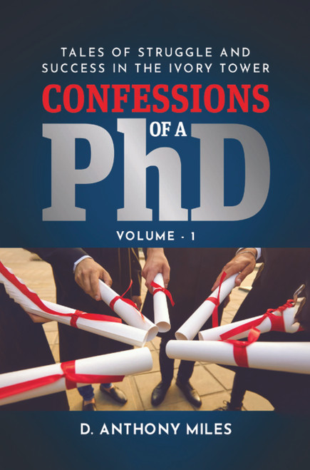 Confessions of a PhD: Tales of Struggle and Success in the Ivory Tower Volume 1 - eBook