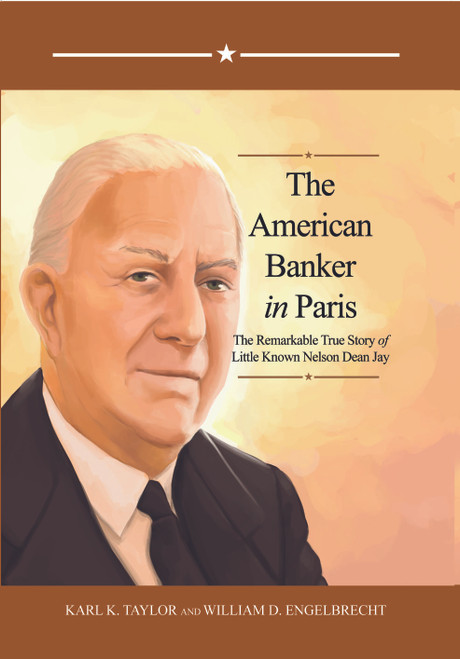 The American Banker in Paris: The Remarkable True Story of Little Known Nelson Dean Jay- PB