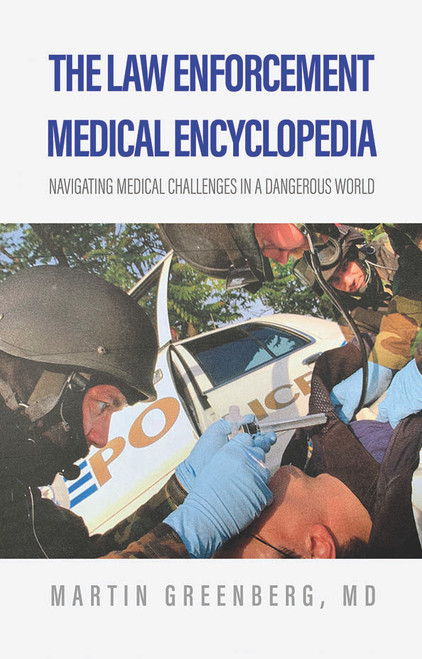 The Law Enforcement Medical Encyclopedia: Navigating medical challenges in a dangerous world - PB